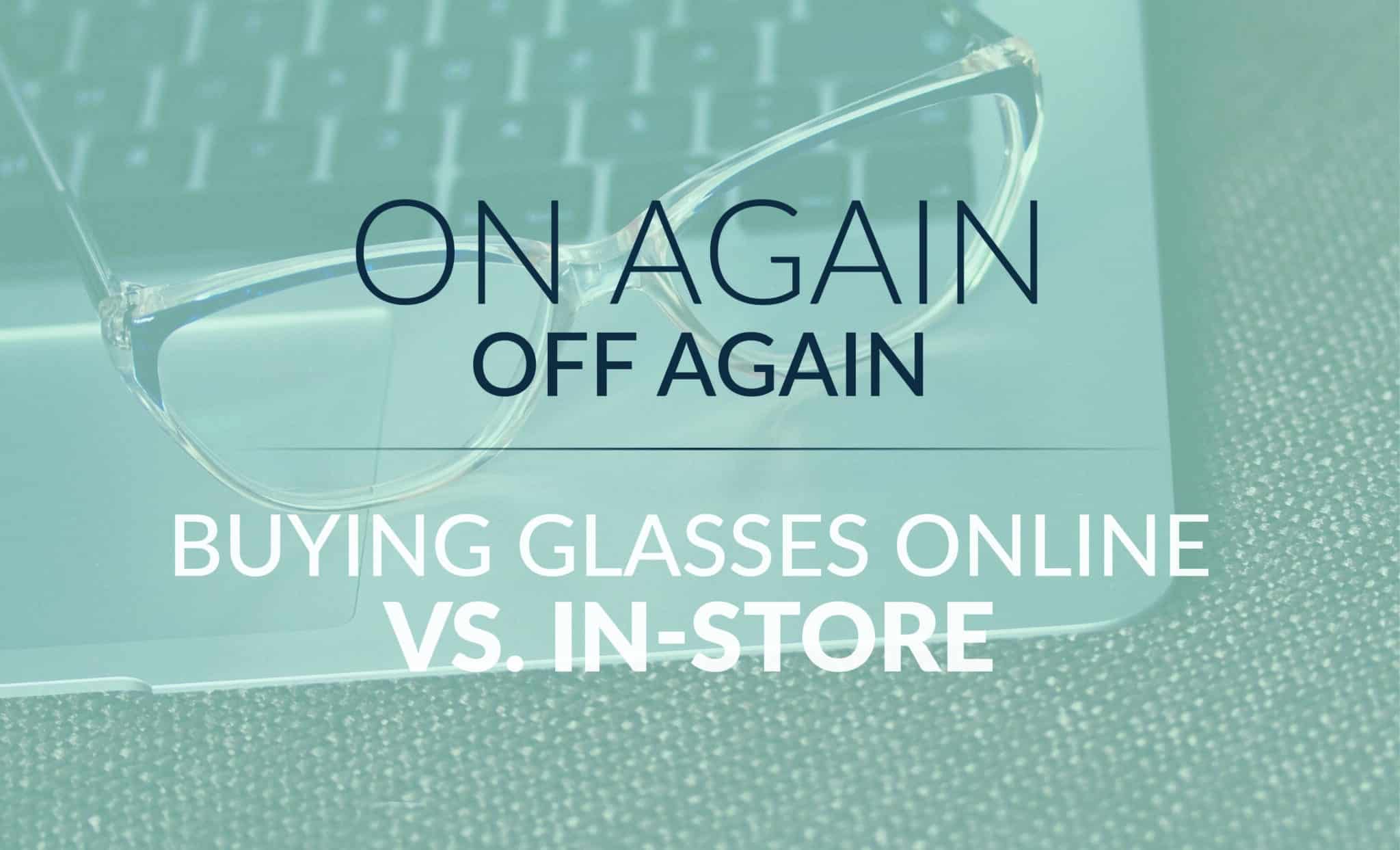 On Again off Again Buying Glasses Online vs. InStore Takle Eye Group